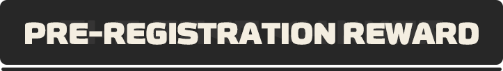 PRE-REGISTRATION REWARD