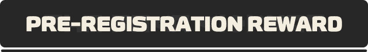 PRE-REGISTRATION REWARD